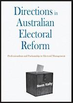 Directions in Australian Electoral Reform: Professionalism and Partisanship in Electoral Management 