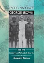 Pacific Missionary George Brown 1835-1917: Wesleyan Methodist Church 