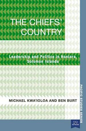 The Chiefs' Country: Leadership and Politics in Honiara, Soloman Islands