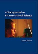 A Background to Primary School Science 