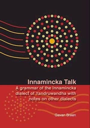 Innamincka Talk: A grammar of the Innamincka dialect of Yandruwandha with notes on other dialects