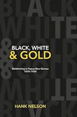 Black, White and Gold: Goldmining in Papua New Guinea 1878-1930 