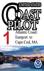 US Coast Pilot 1 Atlantic Coast Eastport to Cape Cod : U.S. Coast Pilot 1