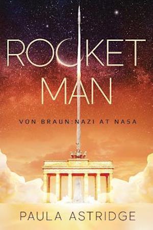 Rocket Man: Von Braun: Nazi at NASA