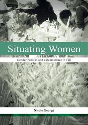 Situating Women: Gender Politics and Circumstance in Fiji