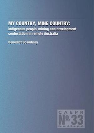My Country, Mine Country: Indigenous people, mining and development contestation in remote Australia