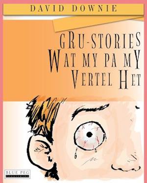 Gru-Stories Wat My Pa My Vertel Het (Afrikaans Edition)