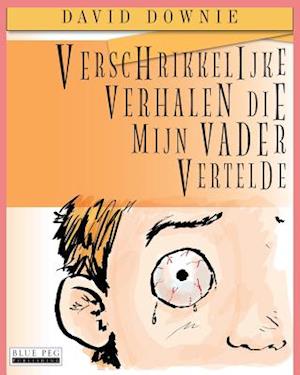 Verschrikkelijke Verhalen Die Mijn Vader Vertelde (Dutch Edition)