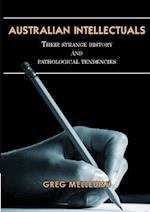 Australian Intellectuals: Their Strange History & Pathological Tendencies 