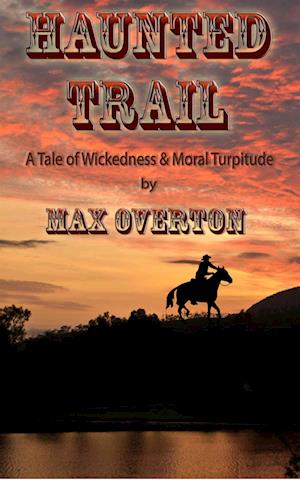 Haunted Trail A Tale of Wickedness & Moral Turpitude