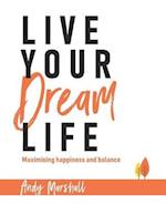 Live Your Dream Life: Maximising happiness and balance 