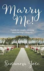 Marry Me!: A Guide for Couples Planning their Marriage Ceremony 