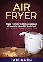 A 15 Day Meal Plan of Quick, Easy, Healthy, Low Fat Air Fryer Recipes using your Air Fryer for Everyday Cooking