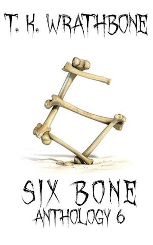 Six Bone: Anthology 6