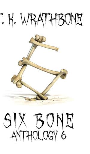 Six Bone: Anthology 6