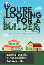 So You're Looking for a Builder