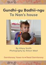 Gundhi-gu Badhii-ngu/To Nan's house