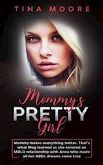 Mommy's Pretty Girl: Mommy makes everything better. That's what Meg learned as she entered an MDLG relationship with Anna who made all her ABDL dreams