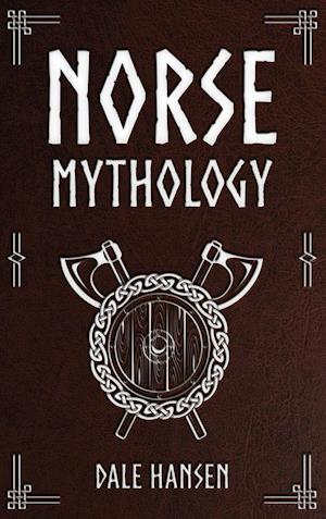 Norse Mythology: Tales of Norse Gods, Heroes, Beliefs, Rituals & the Viking Legacy