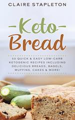 Keto Bread: 50 Quick & Easy Low-Carb Ketogenic Recipes Including Delicious Breads, Bagels, Muffins, Cakes & More! 