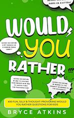 Would You Rather: 400 Fun, Silly & Thought-Provoking Would You Rather Questions for Kids. 