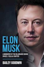 Elon Musk: A Biography of the Billionaire Behind SpaceX, Tesla & Twitter 