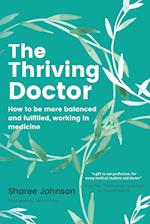 The Thriving Doctor: How to be more balanced and fulfilled, working in medicine 