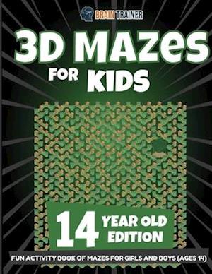 3D Mazes for Kids 14 Year Old Edition - Fun Activity Book of Mazes for Girls and Boys (Ages 14)