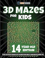 3D Mazes for Kids 14 Year Old Edition - Fun Activity Book of Mazes for Girls and Boys (Ages 14) 