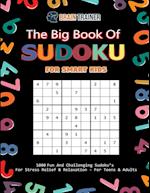 The Big Book Of Sudoku For Smart Kids - 1000 Fun And Challenging Sudoku's For Stress Relief & Relaxation (For Teens & Adults) 