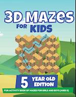 3D Mazes For Kids - 5 Year Old Edition - Fun Activity Book of Mazes For Girls And Boys (Ages 5) 