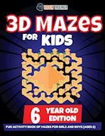 3D Maze For Kids - 6 Year Old Edition - Fun Activity Book Of Mazes For Girls And Boys (Ages 6) 