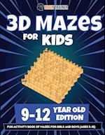 3D Mazes For Kids - 9-12 Year Old Edition - Fun Activity Book Of Mazes For Girls And Boys (9-12) 