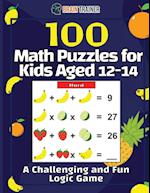 100 Math Puzzles for Kids Aged 12-14 - A Challenging And Fun Logic Game 