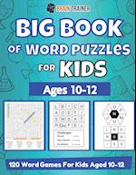 Big Book Of Word Puzzle For Kids - Ages 10-12 - 120 Word Games For Kids Aged 10-12 