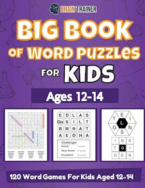 Big Book Of Word Puzzles For Kids Ages 12-14 - 120 Word Games For Kids Aged 12-14