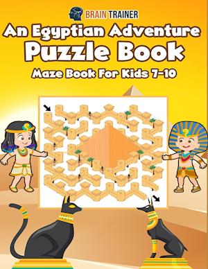 An Egyptian Adventure Puzzle Book - Maze Book For Kids 7-10