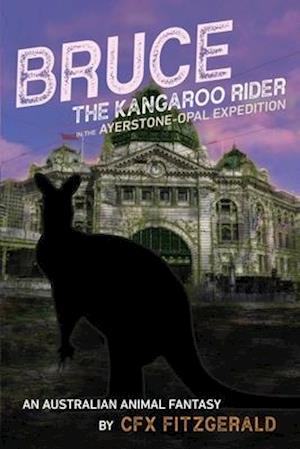 Bruce, the Kangaroo Rider in the Ayerstone-Opal Expedition: An Australian animal fantasy