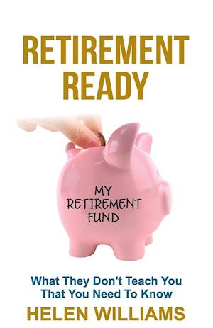 Retirement Ready: What They Don't Teach You That You Need to Know