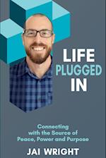 Life Plugged In: Connecting with the Source of Peace, Power, and Purpose 