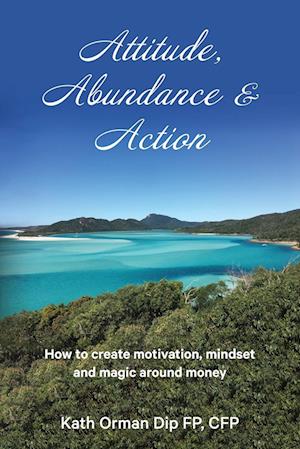 Attitude, Abundance & Action