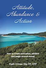 Attitude, Abundance & Action