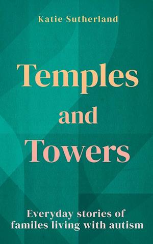 Temples and Towers: Everyday stories of families living with autism