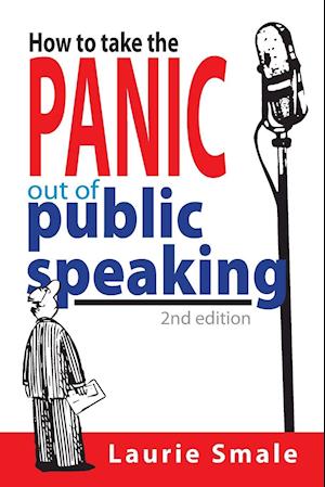 How to take the Panic out of Public Speaking 2nd Edition