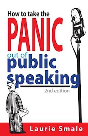 How to take the Panic out of Public Speaking 2nd Edition