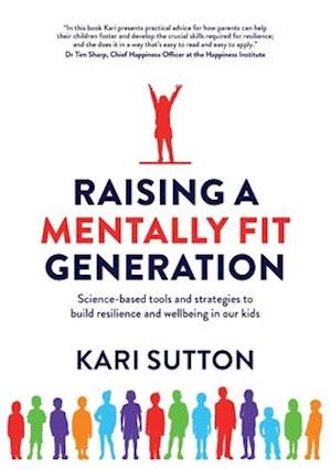 Raising a Mentally Fit Generation: Science-based tools and strategies to build resilience and wellbeing in our kids