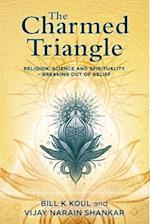 The Charmed Triangle: Religion, Science and Spirituality - Breaking Out of Belief 