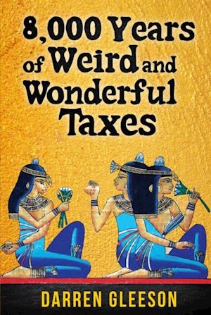 8,000 Years of Weird and Wonderful Taxes