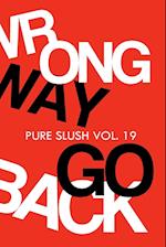 Wrong Way Go Back Pure Slush Vol. 19 