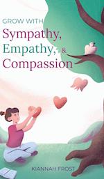 Grow With Sympathy, Empathy, & Compassion: Provide Genuine Support and Witness Profound Recovery 
